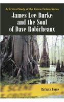 James Lee Burke and the Soul of Dave Robicheaux: A Critical Study of the Crime Fiction Series(Critical Study of the Crime Fiction)