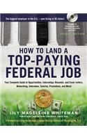 How to Land a Top-Paying Federal Job: Your Complete Guide to Opportunities, Internships, Resumes and Cover Letters, Networking, Interviews, Salaries, Promotions, and More!: Your Complete Guide to Opportunities, Internships, Resumes and Cover Letters, Networking, Interviews, Salaries, Promotions, and More!