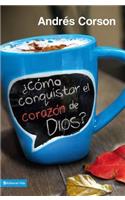 ¿Cómo Conquistar El Corazón de Dios?