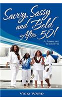 Savvy, Sassy and Bold After 50!