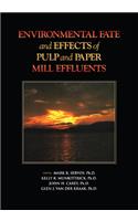 ENVIRONMENTAL FATE and EFFECTS of PULP and PAPER MILL EFFLUENTS