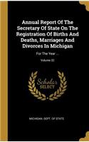 Annual Report of the Secretary of State on the Registration of Births and Deaths, Marriages and Divorces in Michigan: For the Year ...; Volume 32