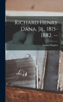 Richard Henry Dana, Jr., 1815-1882. --