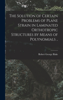 Solution of Certain Problems of Plane Strain in Laminated Orthotropic Structures by Means of Polynomials ..
