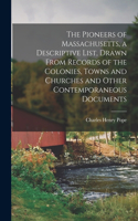 Pioneers of Massachusetts, a Descriptive List, Drawn From Records of the Colonies, Towns and Churches and Other Contemporaneous Documents