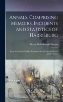 Annals, Comprising Memoirs, Incidents and Statistics of Harrisburg