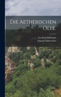 Die Aetherischen Oele.