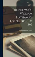 Poems Of William Hathaway Forbes, 1881- To 1897