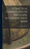 Practical Commentary On the Gospel According to St. Mark