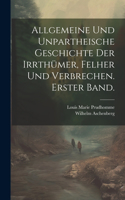 Allgemeine und unpartheische Geschichte der Irrthümer, Felher und Verbrechen. Erster Band.