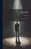 Renée: Pièce En Cinq Actes...