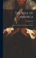 Soul of America; a Constructive Essay in the Sociology of Religion