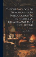 Chronology Of Librarianship An Introduction To The History Of Libraries And Bank Collecting