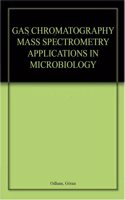 GAS CHROMATOGRAPHY MASS SPECTROMETRY APPLICATIONS IN MICROBIOLOGY