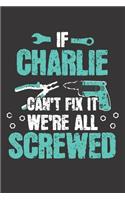 If CHARLIE Can't Fix It: Blank Personalized & Customized Name Dotted Notebook Journal for Men. Funny Craft, Handiwork, DIY Accessories Item for Craftsmen, Artisans. Craftspe