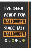 I've Been Ready For Halloween Since Last Halloween
