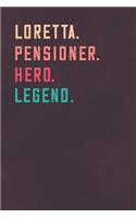 Loretta. Pensioner. Hero. Legend.: Retirement Notebook - Great Individual Gift for Writing Notes, Scribble and Reminders lined 6x9 Inch 100 Pages