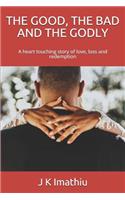 The Good, the Bad and the Godly: A heart touching story of love, loss and redemption