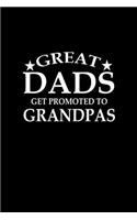 Great Dads get promoted to grandpas: Notebook - Journal - Diary - 110 Lined pages