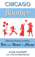 Chicago Boomer: Hilarious Stories on Being Born and Raised in Chicago