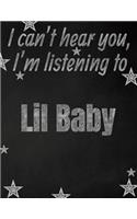I can't hear you, I'm listening to Lil Baby creative writing lined notebook