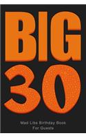 BIG 30 Mad Libs Birthday Book For Guests: Funny (6x9) Mad Libs 30th Birthday Guest Book
