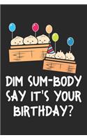 Dim Sum-Body Say It's Your Birthday