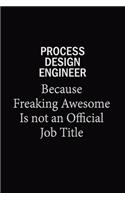 Process Design Engineer Because Freaking Awesome Is Not An Official Job Title
