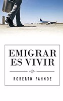Emigrar Es Vivir (Spanish Edition)