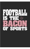 Football Is The Bacon of Sports: Blank Lined Journal Notebook Gift (6 x 9 - 150 pages) College Ruled Logbook for Players and Coaches