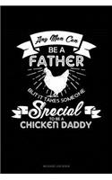 Any Man Can Be a Father But It Takes Someone Special to Be a Chicken Daddy: Mileage Log Book