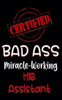 Certified Bad Ass Miracle-Working HR Assistant: Funny Gift Notebook for Employee, Coworker or Boss