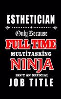 Esthetician-Only Because Full Time Multitasking Ninja Isn't An Official Job Title