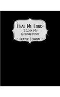 Heal Me Lord: I Lost My Grandfather A Prayer Journal 60 days of Guided Prompts and Scriptures Plain Black