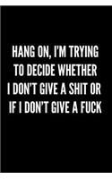 Hang On, I'm Trying to Decide Whether I Don't Give a Shit or If I Don't Give a Fuck