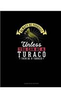 Always Be Yourself Unless You Can Be A Turaco Then Be A Turaco: Blank Guitar Tab Paper