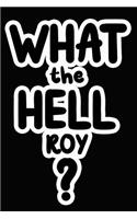 What the Hell Roy?