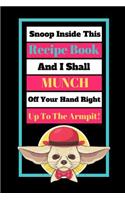 Snoop Inside This Recipe Book And I Shall Munch Your Hand Off Right Up To The Armpit!: Chihuahua Funny Novelty Gift - BLANK RECIPE BOOK, 130 pages, 6" x 9"