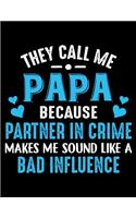 They call me Papa because partner in crime makes me sound like a bad influence: Fathers day gift Notebook journal 100 blank pages 8.5x11 diary for gift