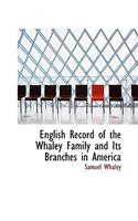 English Record of the Whaley Family and Its Branches in America