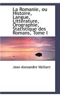 La Romanie, Ou Histoire, Langue, Litt Rature, Orographie, Statistique Des Romans, Tome I
