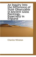 An Inquiry Into the Difference of Style Observable in Ancient Glass Paintings, Especially in England