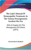 The Lady's Manual of Homeopathic Treatment, in the Various Derangements Incident Her Sex: With a Chapter on the Management of Infants (1871)