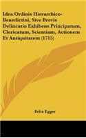 Idea Ordinis Hierarchico-Benedictini, Sive Brevis Delineatio Exhibens Principatum, Clericatum, Scientiam, Actionem Et Antiquitatem (1715)