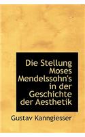 Die Stellung Moses Mendelssohn's in Der Geschichte Der Aesthetik