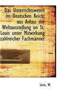 Das Unterrichtswesen Im Deutschen Reich: Aus Anlass Der Weltausstellung Un St. Louis Unter Mitwirkun