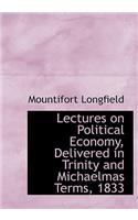 Lectures on Political Economy, Delivered in Trinity and Michaelmas Terms, 1833