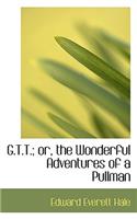 G.T.T.; Or, the Wonderful Adventures of a Pullman