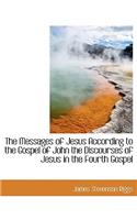 The Messages of Jesus According to the Gospel of John the Discourses of Jesus in the Fourth Gospel
