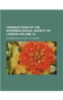 Transactions of the Epidemiological Society of London Volume 19: (English)
